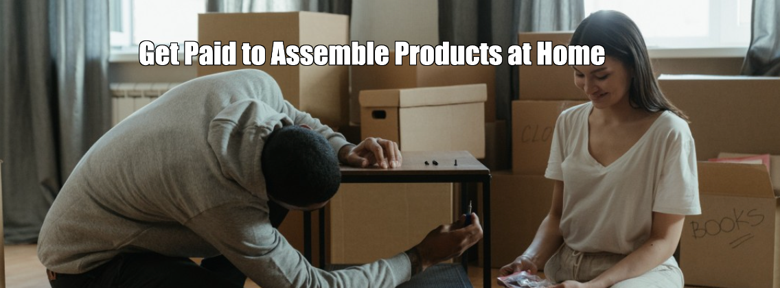 Get Paid to Assemble Products at Home